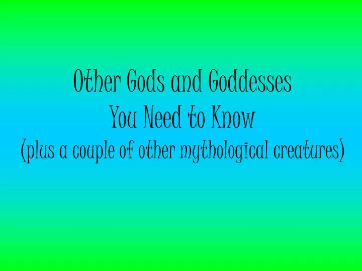 other gods and goddesses you need to know plus a couple of other mythological creatures