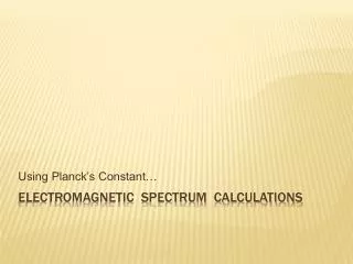 Electromagnetic Spectrum Calculations