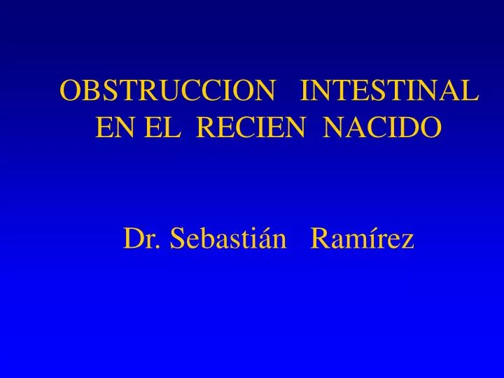 obstruccion intestinal en el recien nacido dr sebasti n ram rez