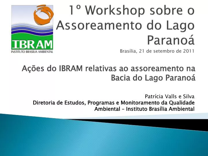 1 workshop sobre o assoreamento do lago parano bras lia 21 de setembro de 2011