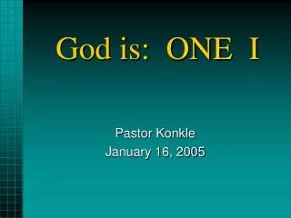God is: ONE I