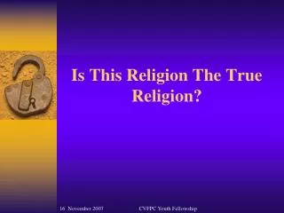 Is This Religion The True Religion?