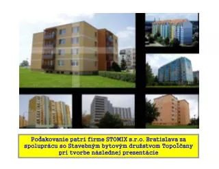 Poďakovanie patrí firme STOMIX s.r.o. Bratislava za spoluprácu so Stavebným bytovým družstvom Topoľčany pri tvorbe násle