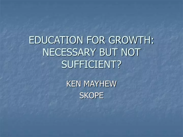 education for growth necessary but not sufficient