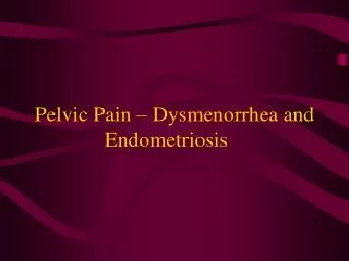 Pelvic Pain – Dysmenorrhea and Endometriosis