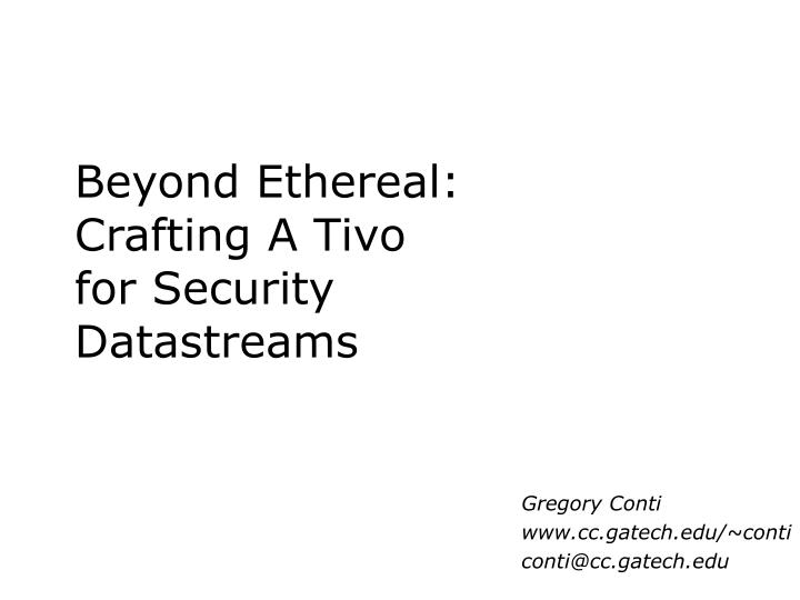 beyond ethereal crafting a tivo for security datastreams