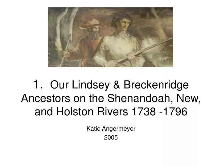 1 our lindsey breckenridge ancestors on the shenandoah new and holston rivers 1738 1796