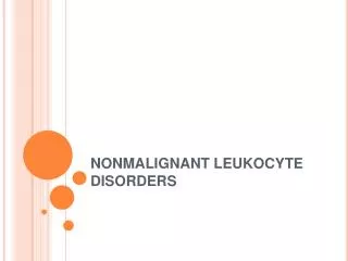 NONMALIGNANT LEUKOCYTE DISORDERS