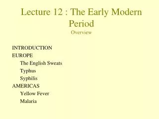 Lecture 12 : The Early Modern Period Overview