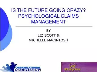 IS THE FUTURE GOING CRAZY? PSYCHOLOGICAL CLAIMS MANAGEMENT