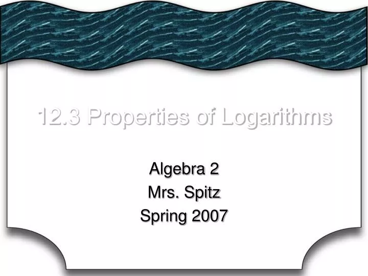 12 3 properties of logarithms