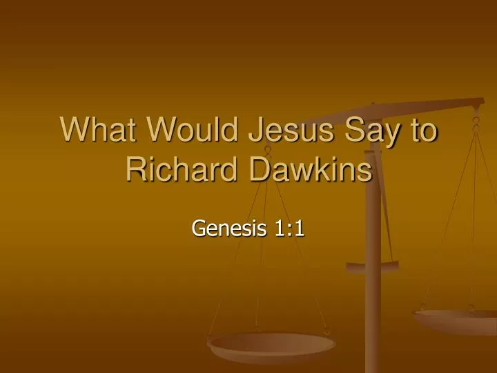 what would jesus say to richard dawkins