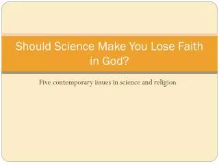 Should Science Make You Lose Faith in God?