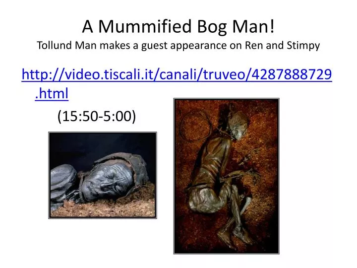 a mummified bog man tollund man makes a guest appearance on ren and stimpy