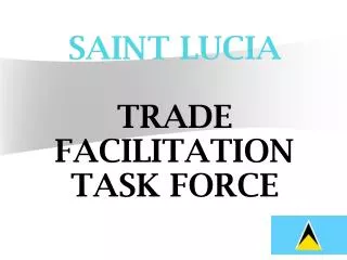 SAINT LUCIA TRADE FACILITATION TASK FORCE