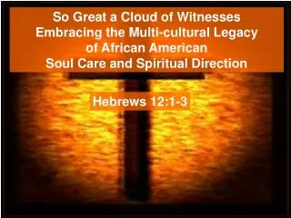 So Great a Cloud of Witnesses Embracing the Multi-cultural Legacy of African American Soul Care and Spiritual Direction