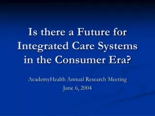 Is there a Future for Integrated Care Systems in the Consumer Era?
