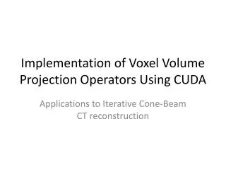 Implementation of Voxel Volume Projection Operators Using CUDA