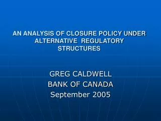 AN ANALYSIS OF CLOSURE POLICY UNDER ALTERNATIVE REGULATORY STRUCTURES
