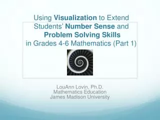 Using Visualization to Extend Students ’ Number Sense and Problem Solving Skills in Grades 4-6 Mathematics (Part 1)