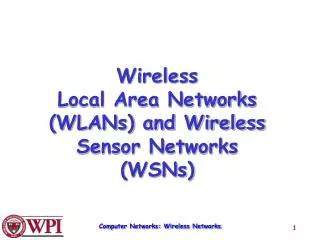 Wireless Local Area Networks (WLANs) and Wireless Sensor Networks (WSNs)