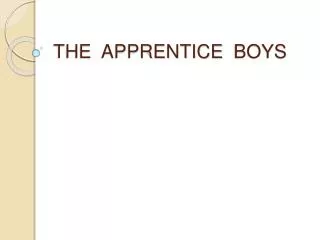 THE APPRENTICE BOYS