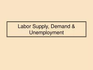 Labor Supply, Demand &amp; Unemployment
