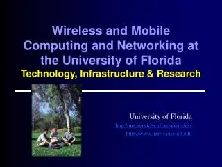 Wireless and Mobile Computing and Networking at the University of Florida Technology, Infrastructure &amp; Research