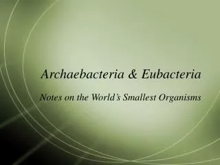 Archaebacteria &amp; Eubacteria