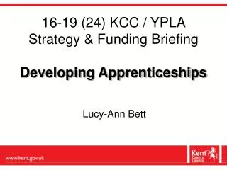16-19 (24) KCC / YPLA Strategy &amp; Funding Briefing Developing Apprenticeships