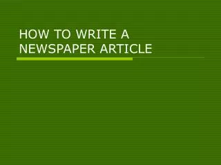 HOW TO WRITE A NEWSPAPER ARTICLE
