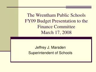 The Wrentham Public Schools FY09 Budget Presentation to the Finance Committee March 17, 2008