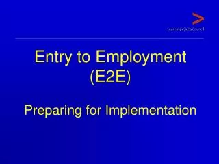 Entry to Employment (E2E) Preparing for Implementation