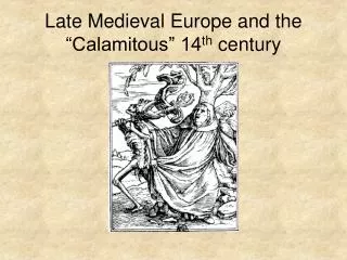 Late Medieval Europe and the “Calamitous” 14 th century