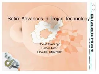 Setiri: Advances in Trojan Technology