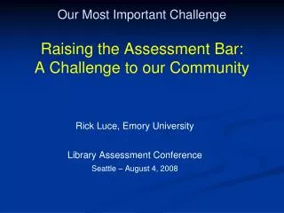 Our Most Important Challenge Raising the Assessment Bar: A Challenge to our Community
