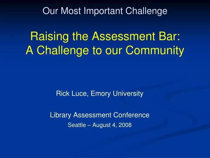 our most important challenge raising the assessment bar a challenge to our community