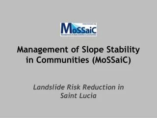 Management of Slope Stability in Communities ( MoSSaiC )