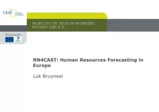 RN4CAST: Human Resources Forecasting in Europe Luk Bruyneel