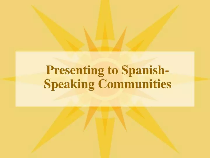 presenting to spanish speaking communities
