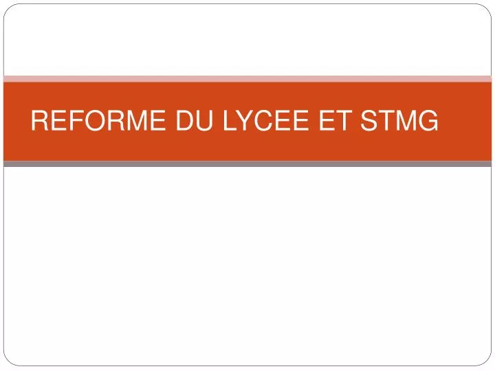 reforme du lycee et stmg