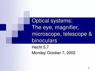 Optical systems: The eye, magnifier, microscope, telescope &amp; binoculars