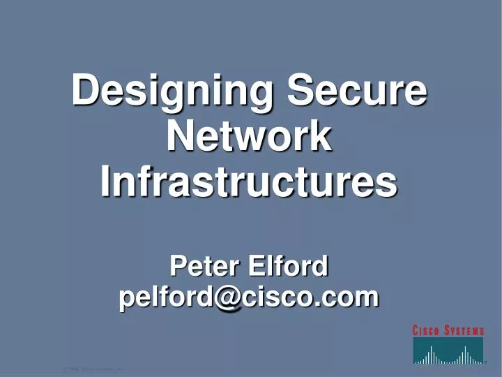 designing secure network infrastructures peter elford pelford@cisco com