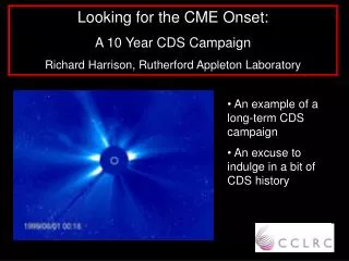 Looking for the CME Onset: A 10 Year CDS Campaign Richard Harrison, Rutherford Appleton Laboratory