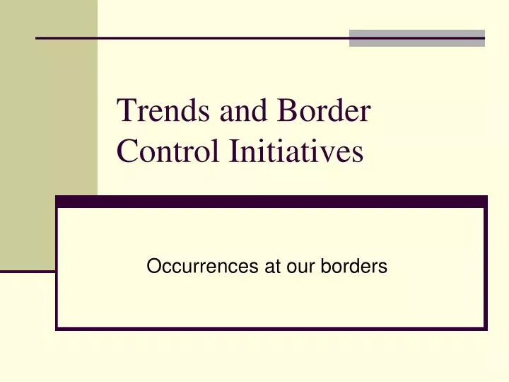 trends and border control initiatives