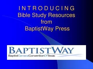 I N T R O D U C I N G Bible Study Resources from BaptistWay Press