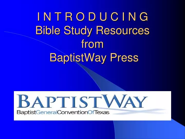 i n t r o d u c i n g bible study resources from baptistway press