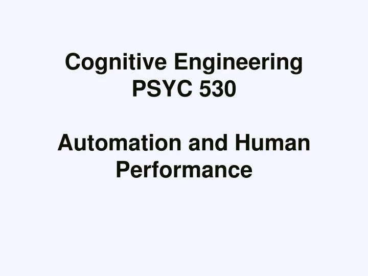 cognitive engineering psyc 530 automation and human performance
