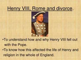 Henry VIII, Rome and divorce .