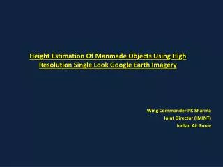 Height Estimation Of Manmade Objects Using High Resolution Single Look Google Earth Imagery